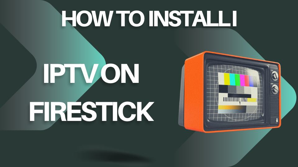 How to Install IPTV on Firestick